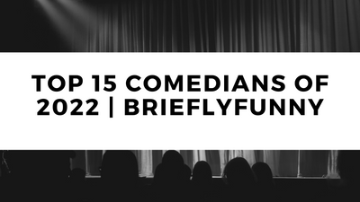 Top 15 Comedians of 2022 | BrieflyFunny